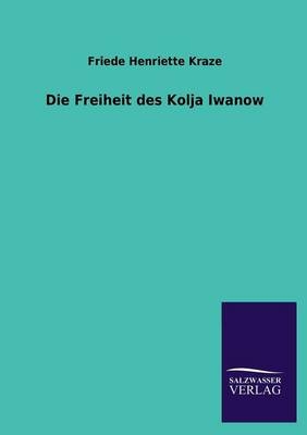 Die Freiheit des Kolja Iwanow - Friede Henriette Kraze