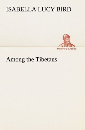 Among the Tibetans - Isabella L. (Isabella Lucy) Bird