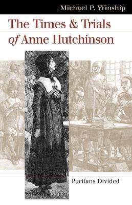 The Times and Trials of Anne Hutchinson - Michael P. Winship