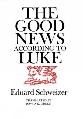 The Good News according to Luke - Eduard Schweizer