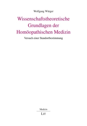 Wissenschaftstheoretische Grundlagen der Homöopathischen Medizin - Wolfgang Würger
