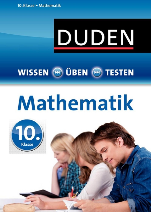 Wissen - Üben - Testen: Mathematik 10. Klasse - Katja Roth, Manuela Stein, Karin Hantschel, Lutz Schreiner, Wiebke Salzmann