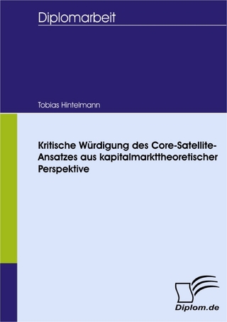 Kritische Würdigung des Core-Satellite-Ansatzes aus kapitalmarkttheoretischer Perspektive - Tobias Hintelmann