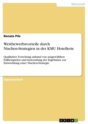 Wettbewerbsvorteile durch Nischen-Strategien in der KMU Hotellerie - Renate Pilz