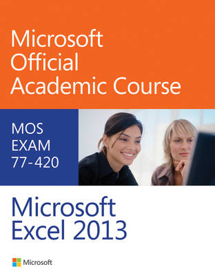 Exam 77?420 Microsoft Excel 2013 - Microsoft Official Academic Course