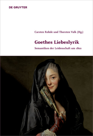 Goethes Liebeslyrik - Carsten Rohde; Thorsten Valk