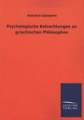Psychologische Betrachtungen an griechischen Philosophen - Heinrich Gomperz