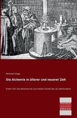 Die Alchemie in älterer und neuerer Zeit. Tl.1 - Hermann Kopp