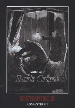 Dark Crime - Geisterspiegel-Anthologie 4 - Anke Brandt, Wolfgang Brandt
