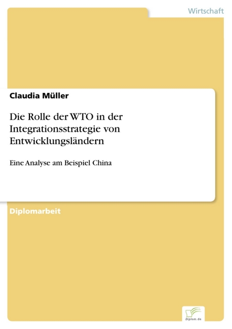 Die Rolle der WTO in der Integrationsstrategie von Entwicklungsländern -  Claudia Müller