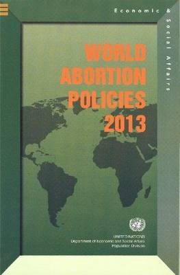 World abortion policies 2013 -  United Nations: Department of Economic and Social Affairs: Population Division