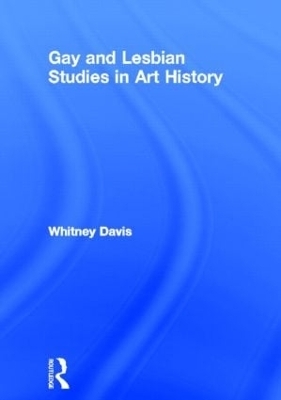 Gay and Lesbian Studies in Art History - Whitney Davis