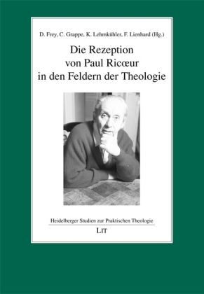 Die Rezeption von Paul Ricoeur in den Feldern der Theologie - Daniel Frey; Christian Grappe; Karsten Lehmkühler