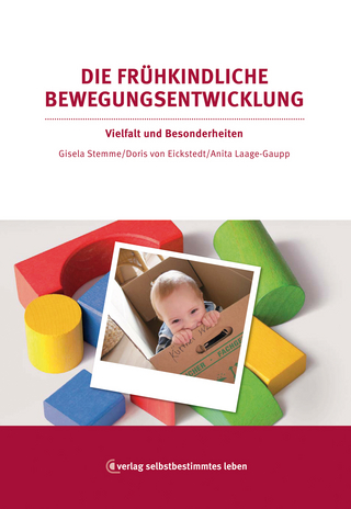 Die frühkindliche Bewegungsentwicklung - Gisela Stemme; Doris von Eickstedt