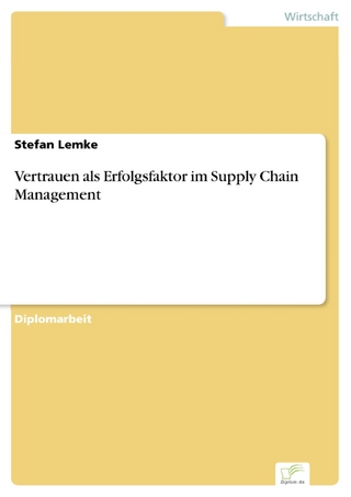 Vertrauen als Erfolgsfaktor im Supply Chain Management - Stefan Lemke