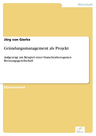 Gründungsmanagement als Projekt - Jörg von Gierke