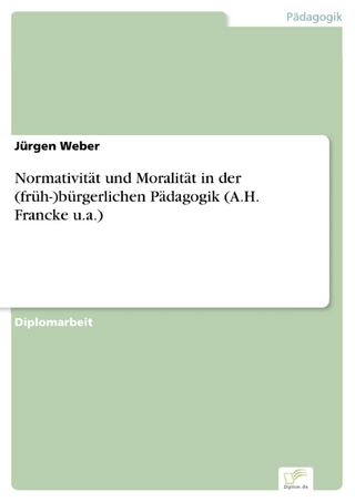 Normativität und Moralität in der (früh-)bürgerlichen Pädagogik (A.H. Francke u.a.) - Jürgen Weber