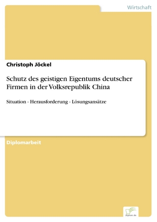 Schutz des geistigen Eigentums deutscher Firmen in der Volksrepublik China - Christoph Jöckel