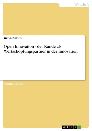 Open Innovation - der Kunde als Wertschöpfungspartner in der Innovation - Arne Behm