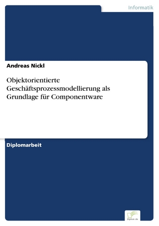 Objektorientierte Geschäftsprozessmodellierung als Grundlage für Componentware - Andreas Nickl