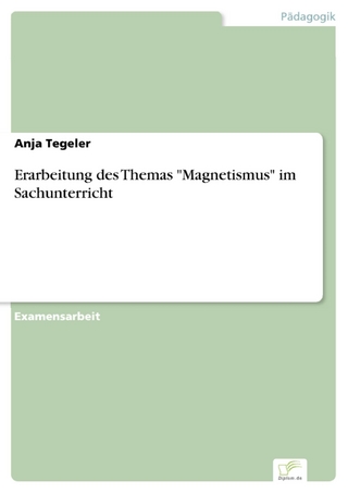 Erarbeitung des Themas 'Magnetismus' im Sachunterricht - Anja Tegeler