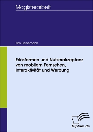 Erlösformen und Nutzerakzeptanz von mobilem Fernsehen, Interaktivität und Werbung - Kim Heinemann