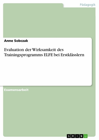 Evaluation der Wirksamkeit des Trainingsprogramms ELFE  bei Erstklässlern - Anne Sobczak