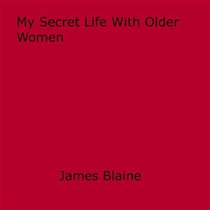 My Secret Life With Older Women - James Blaine