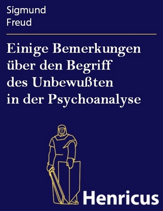 Einige Bemerkungen über den Begriff des Unbewußten in der Psychoanalyse - Sigmund Freud