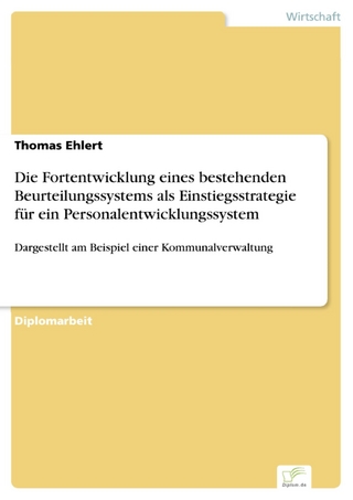 Die Fortentwicklung eines bestehenden Beurteilungssystems als Einstiegsstrategie für ein Personalentwicklungssystem - Thomas Ehlert