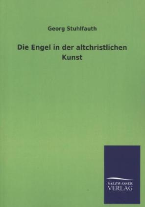 Die Engel in der altchristlichen Kunst - Georg Stuhlfauth