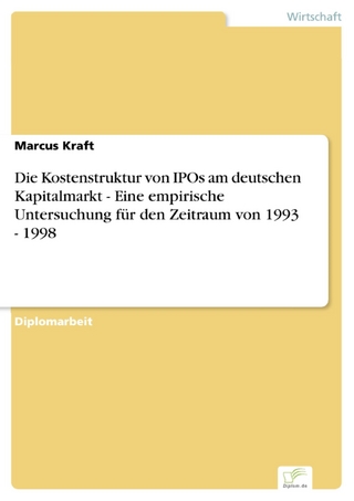 Die Kostenstruktur von IPOs am deutschen Kapitalmarkt - Eine empirische Untersuchung für den Zeitraum von 1993 - 1998 - Marcus Kraft