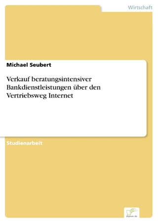 Verkauf beratungsintensiver Bankdienstleistungen über den Vertriebsweg Internet - Michael Seubert