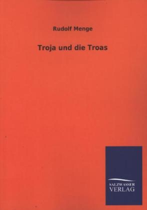 Troja und die Troas - Rudolf Menge