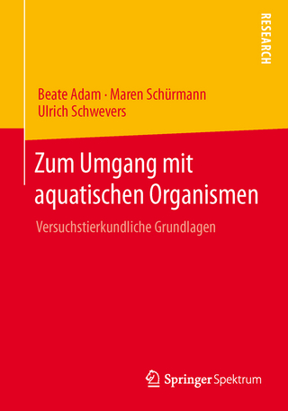 Zum Umgang mit aquatischen Organismen - Beate Adam; Maren Schürmann; Ulrich Schwevers