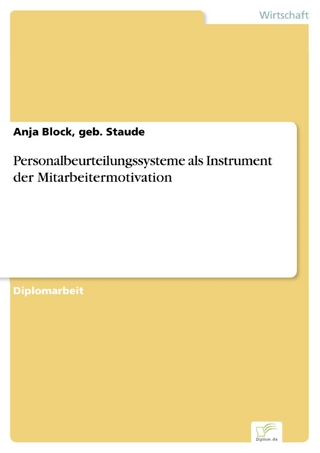 Personalbeurteilungssysteme als Instrument der Mitarbeitermotivation - Anja Block; geb. Staude