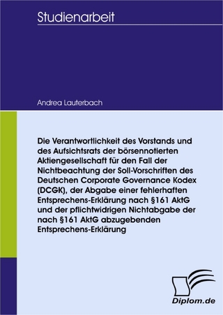 Die Verantwortlichkeit des Vorstands und des Aufsichtsrats der börsennotierten Aktiengesellschaft für den Fall der Nichtbeachtung der Soll-Vorschriften des Deutschen Corporate Governance Kodex (DCGK), - Andrea Lauterbach