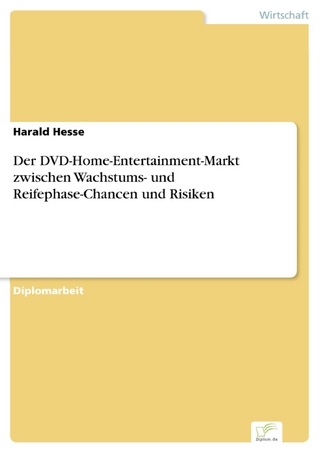 Der DVD-Home-Entertainment-Markt zwischen Wachstums- und Reifephase-Chancen und Risiken - Harald Hesse
