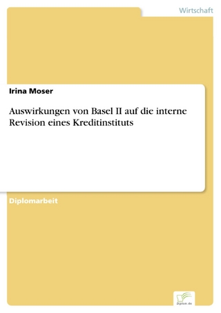 Auswirkungen von Basel II auf die interne Revision eines Kreditinstituts - Irina Moser