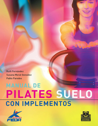 Manual de pilates - Ruth Fernández; Susana Moral González; Pablo Paredes