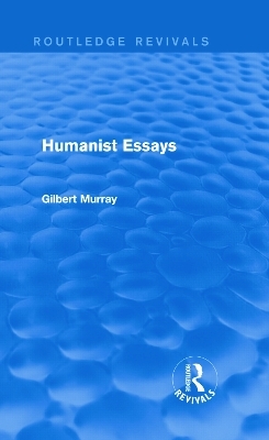Humanist Essays (Routledge Revivals) - Gilbert Murray