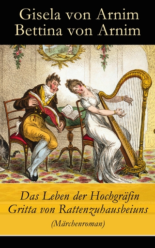 Das Leben der Hochgräfin Gritta von Rattenzuhausbeiuns (Märchenroman) - Gisela Von Arnim; Bettina Von Arnim