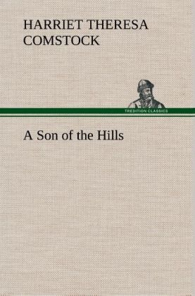 A Son of the Hills - Harriet T. (Harriet Theresa) Comstock