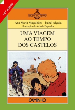 Uma Viagem ao Tempo dos Castelos - Ana Maria Magalhães; Isabel Alçada