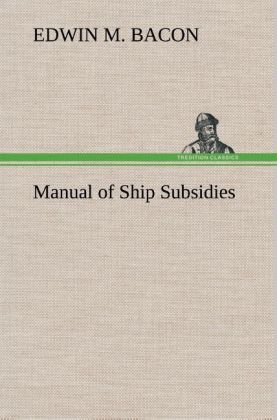 Manual of Ship Subsidies - Edwin M. Bacon