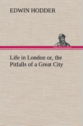 Life in London or, the Pitfalls of a Great City - Edwin Hodder