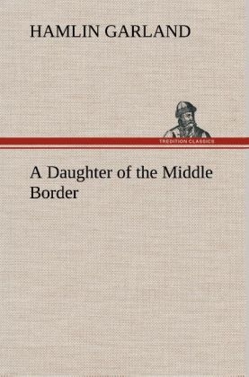 A Daughter of the Middle Border - Hamlin Garland