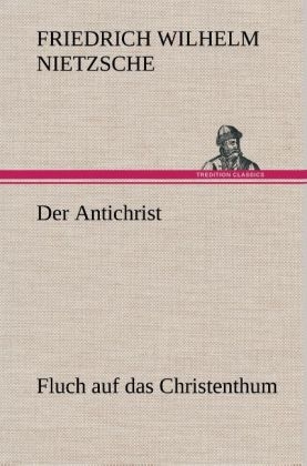 Der Antichrist - Friedrich Wilhelm Nietzsche