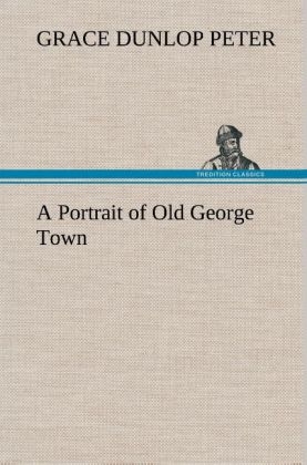A Portrait of Old George Town - Grace Dunlop Peter