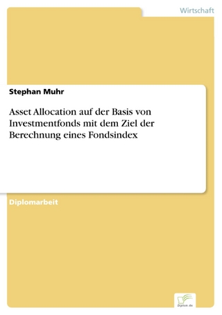 Asset Allocation auf der Basis von Investmentfonds mit dem Ziel der Berechnung eines Fondsindex - Stephan Muhr